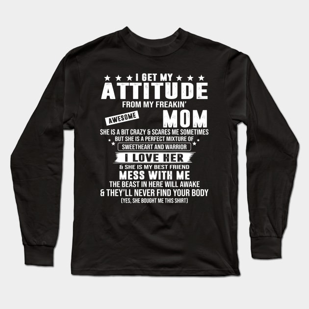 I Get My Attitude From My Freaking Awesome Mom Long Sleeve T-Shirt by celestewilliey